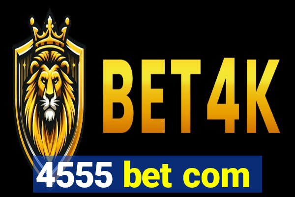 4555 bet com